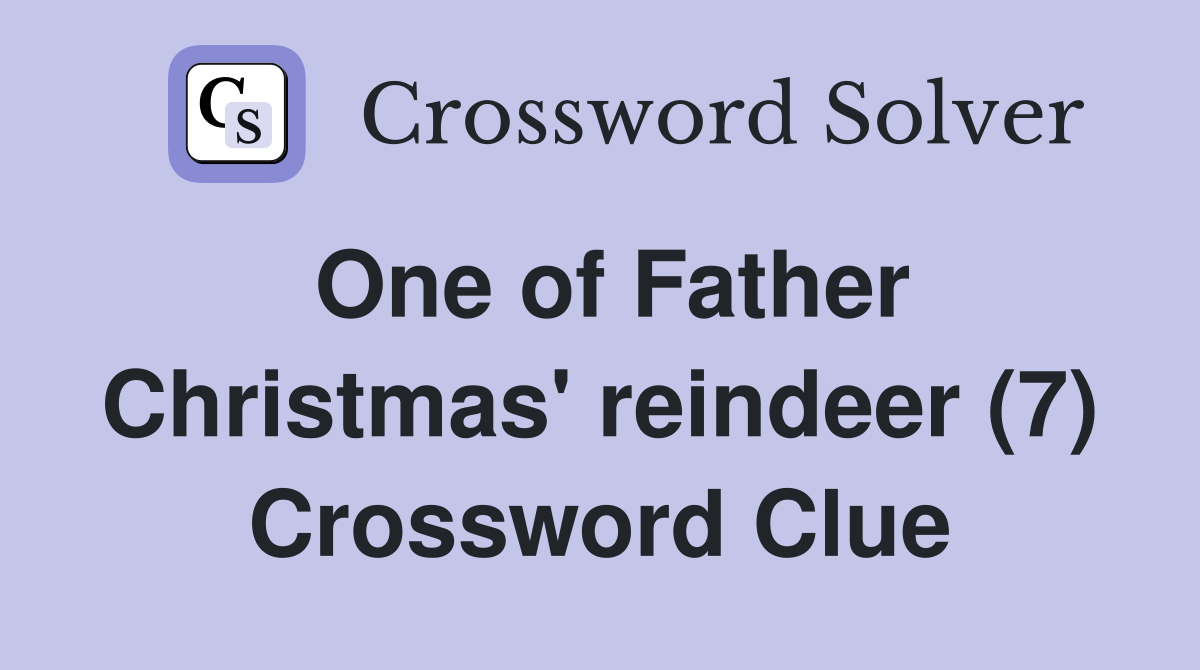 One of Father Christmas' reindeer (7) Crossword Clue