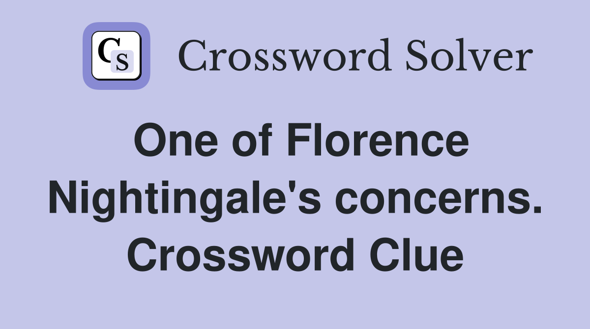 One of Florence Nightingale's concerns. Crossword Clue