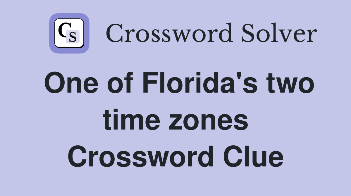 One of Florida's two time zones Crossword Clue
