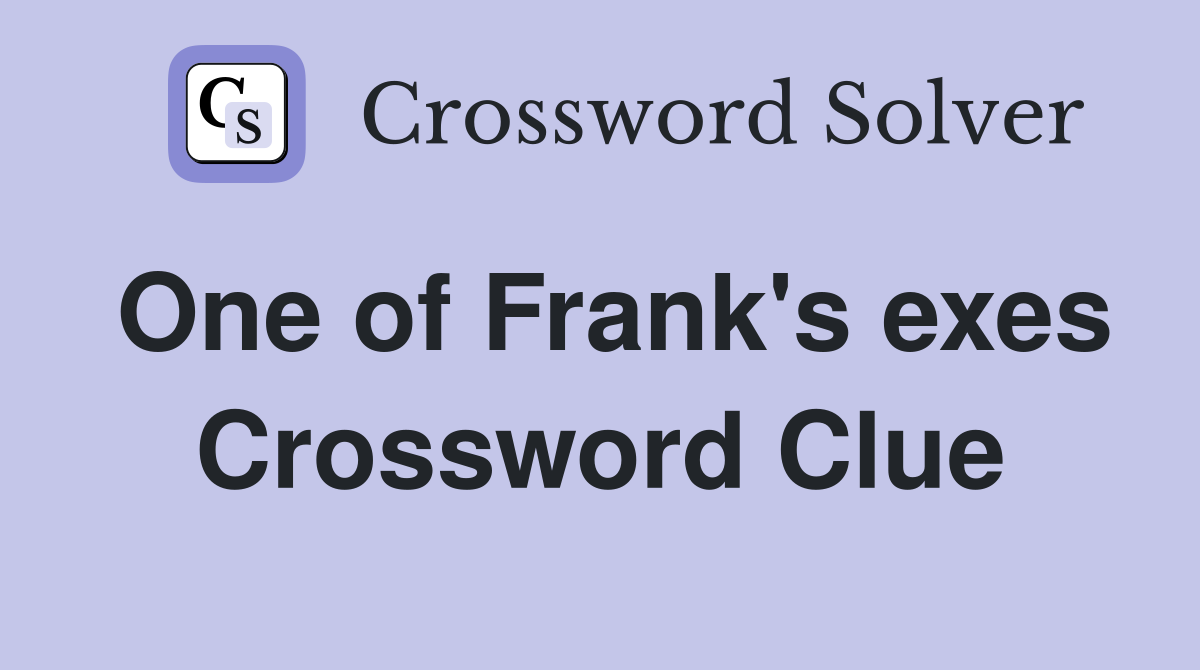 One of Frank's exes Crossword Clue