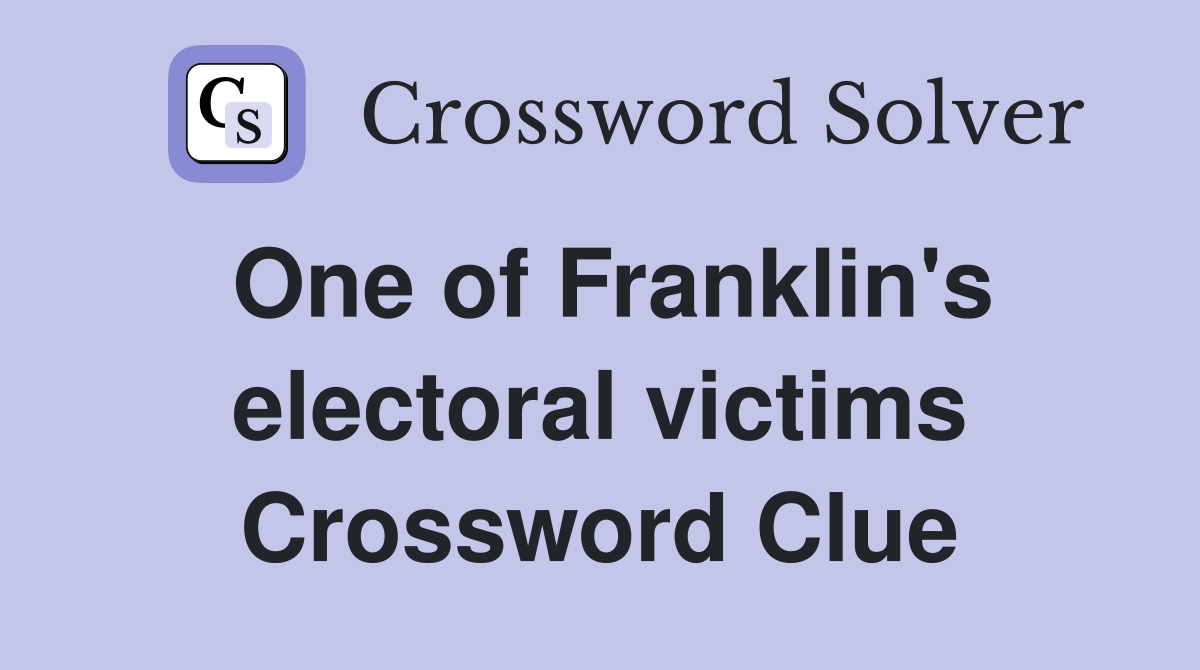 One of Franklin's electoral victims Crossword Clue