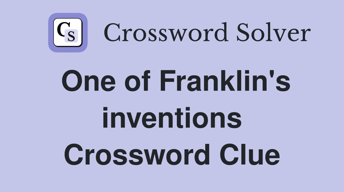 One of Franklin's inventions Crossword Clue