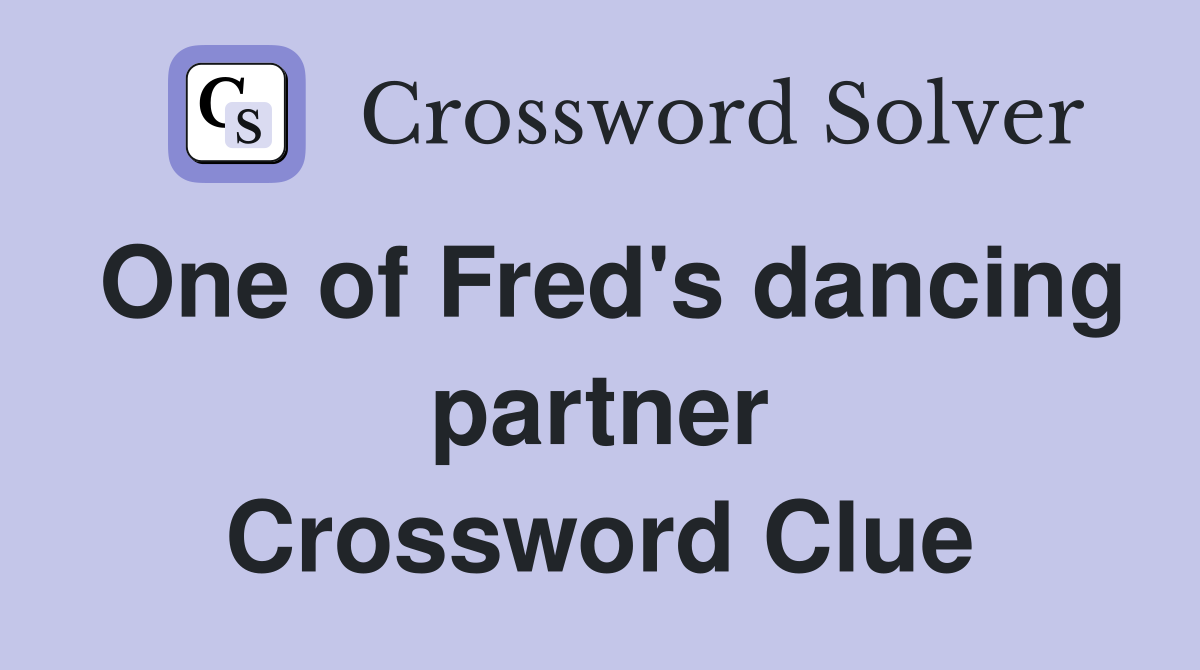 One of Fred's dancing partner Crossword Clue