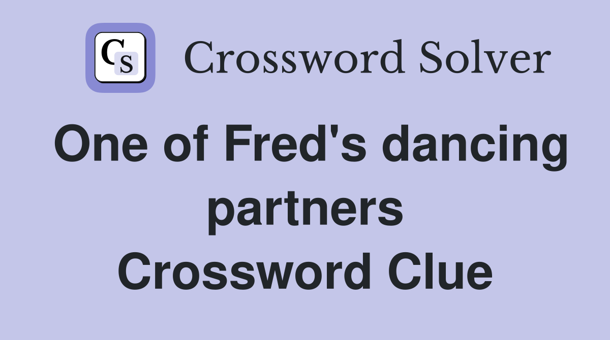 One of Fred's dancing partners Crossword Clue