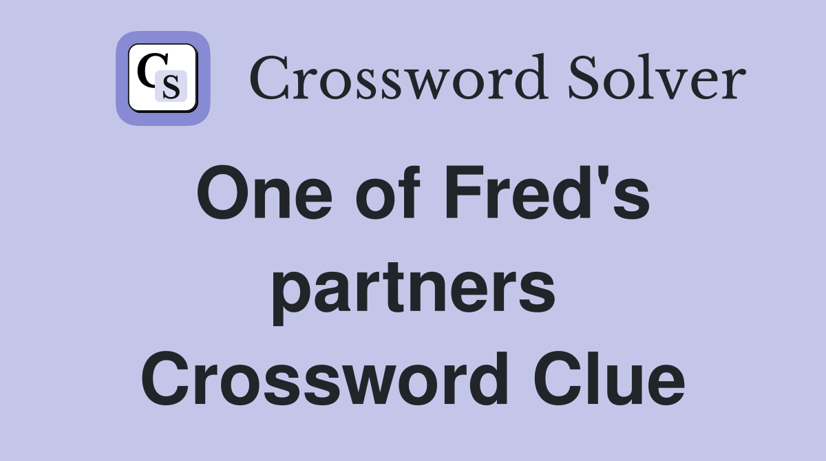 One of Fred's partners Crossword Clue