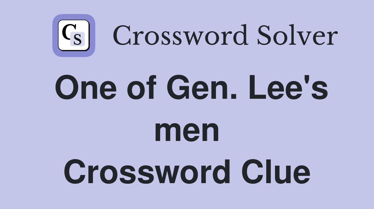 One of Gen. Lee's men Crossword Clue