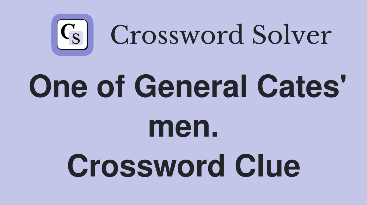 One of General Cates' men. Crossword Clue