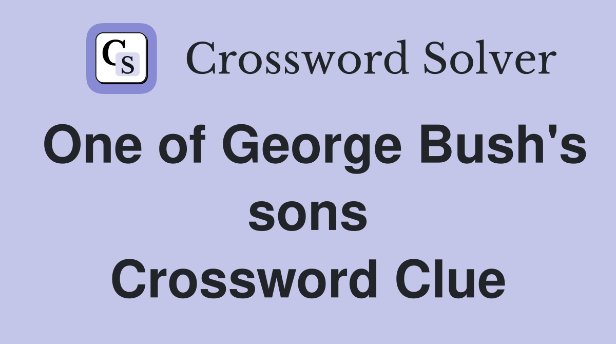 One of George Bush's sons Crossword Clue