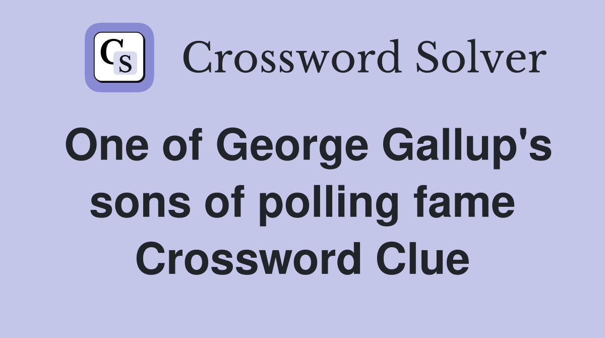 One of George Gallup's sons of polling fame Crossword Clue