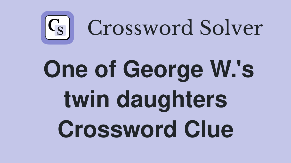 One of George W.'s twin daughters Crossword Clue
