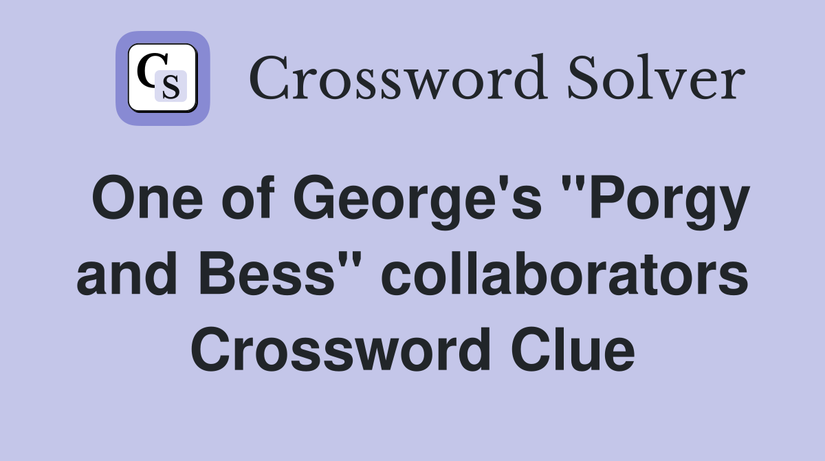 One of George's "Porgy and Bess" collaborators Crossword Clue