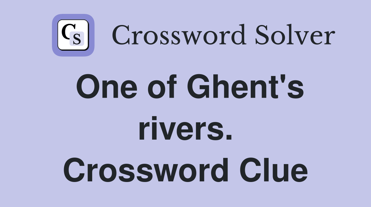 One of Ghent's rivers. Crossword Clue