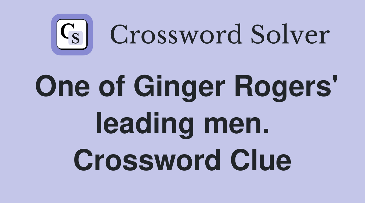 One of Ginger Rogers' leading men. Crossword Clue