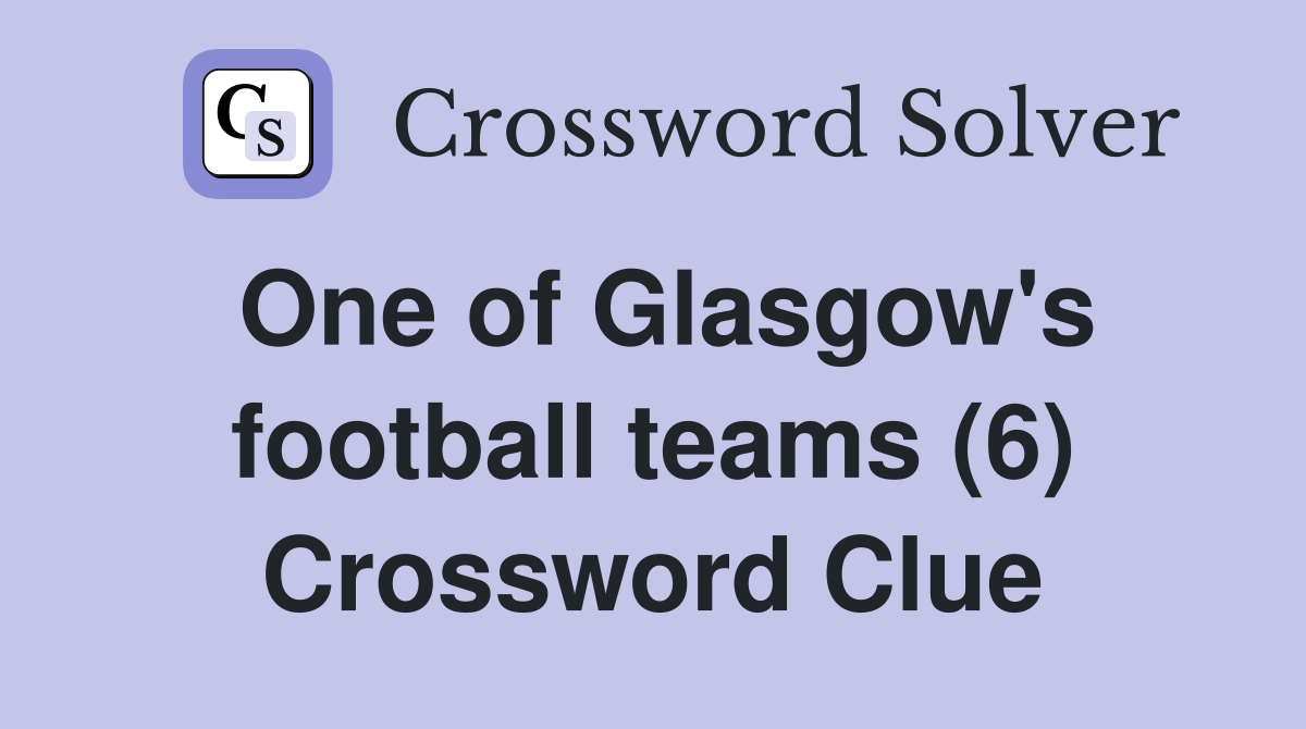 One of Glasgow's football teams (6) Crossword Clue