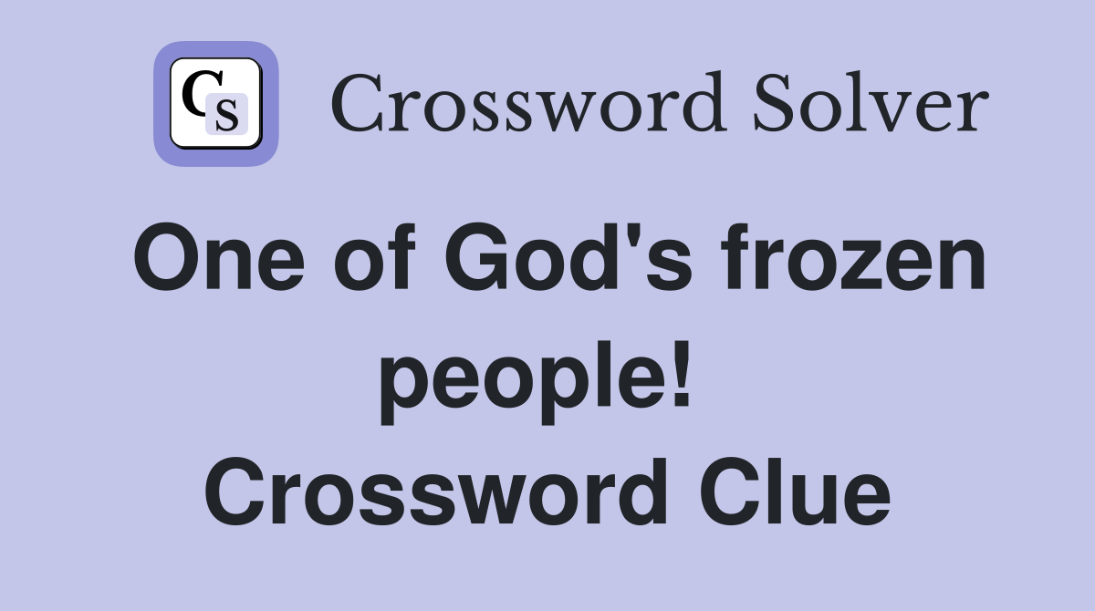 One of God's frozen people!  Crossword Clue