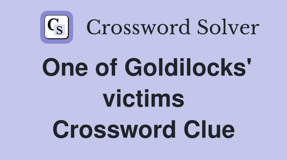 One of Goldilocks' victims Crossword Clue