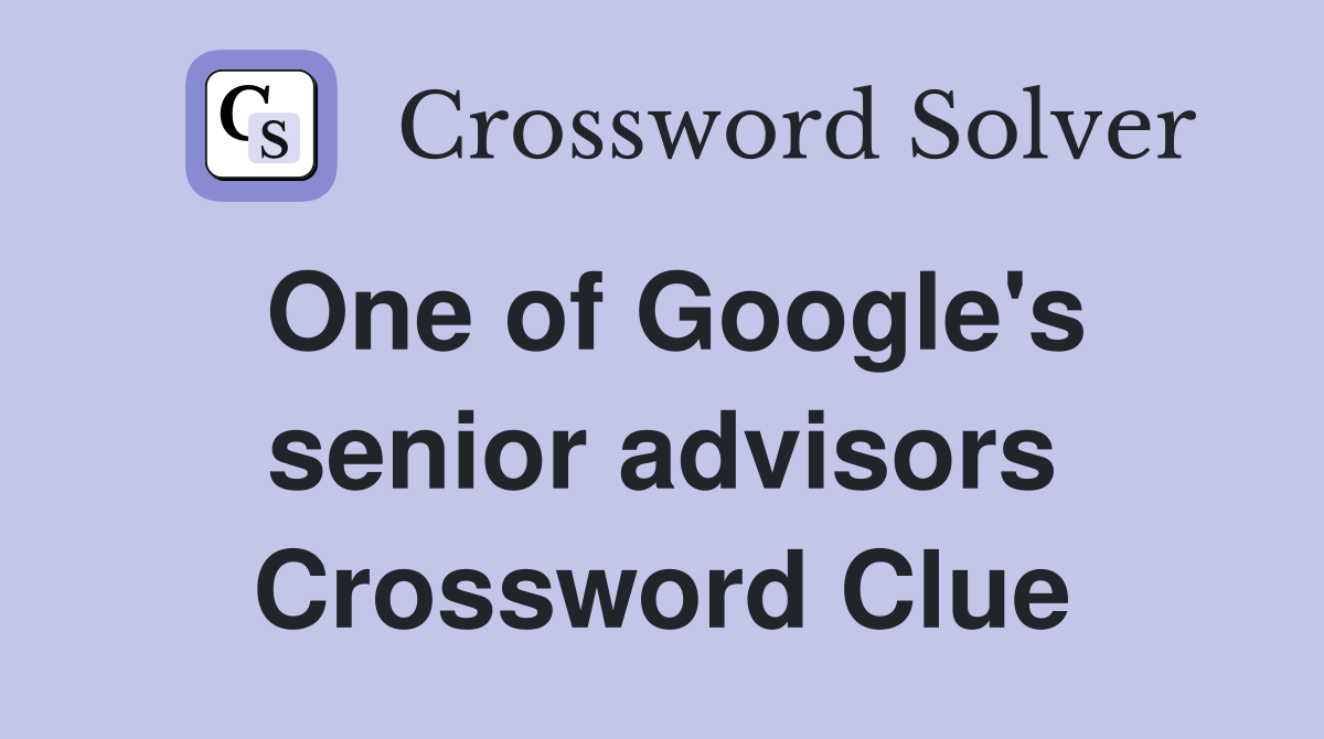One of Google's senior advisors Crossword Clue