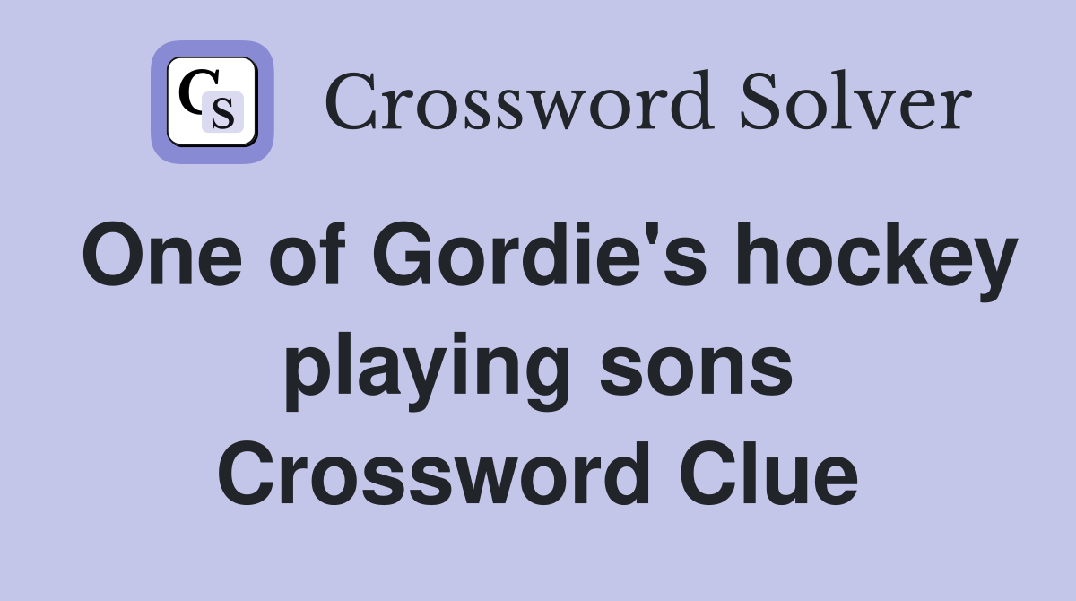 One of Gordie's hockey playing sons Crossword Clue
