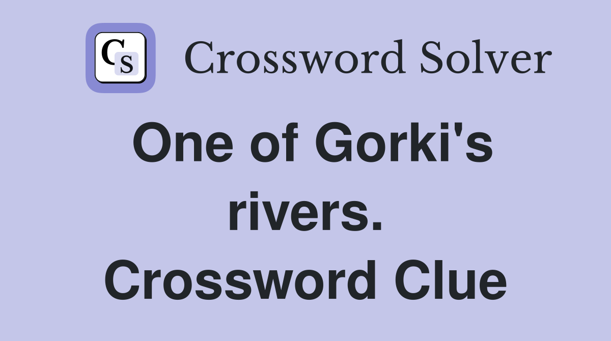 One of Gorki's rivers. Crossword Clue