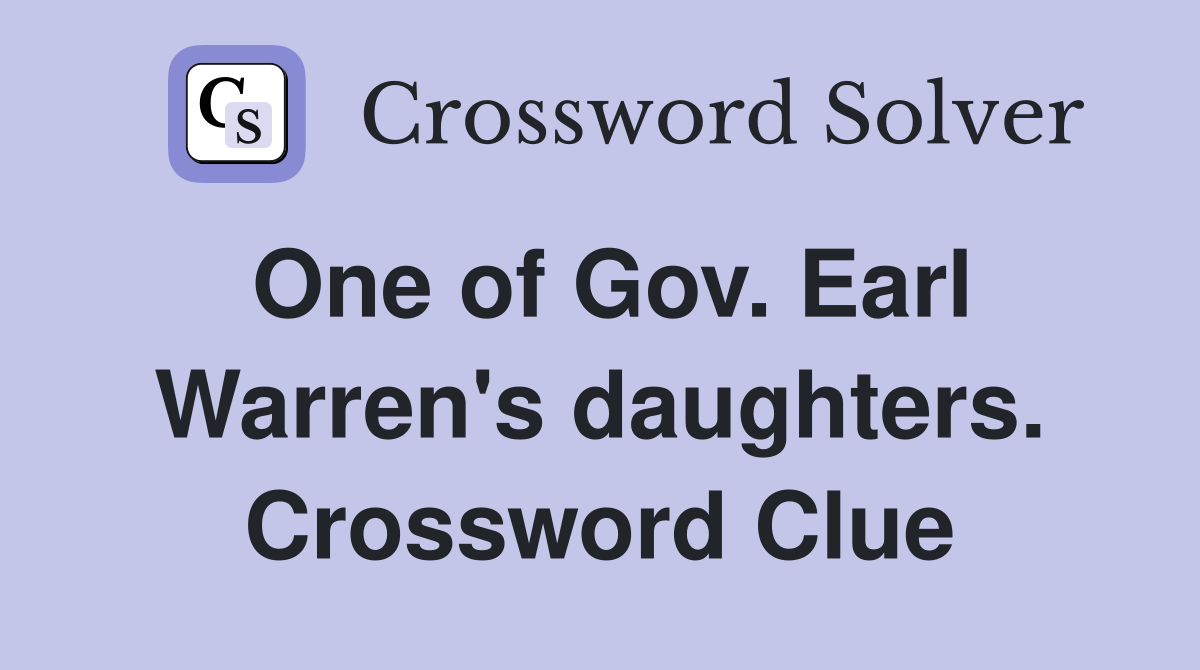 One of Gov. Earl Warren's daughters. Crossword Clue