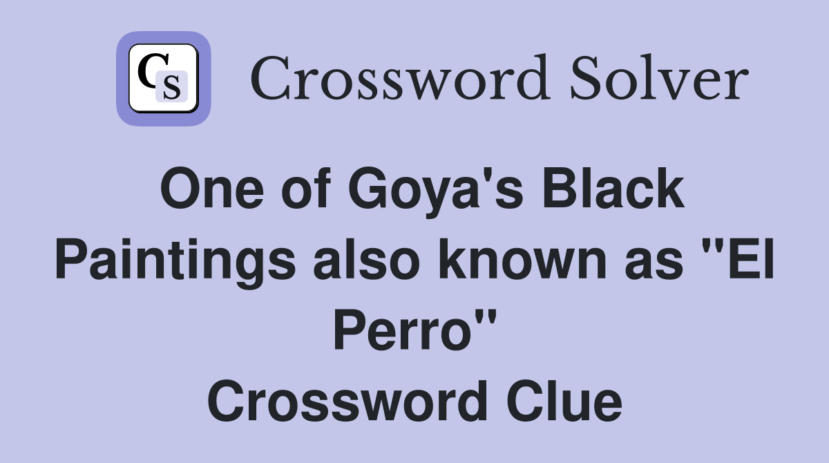 One of Goya's Black Paintings also known as "El Perro" Crossword Clue