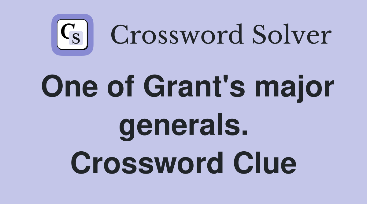 One of Grant's major generals. Crossword Clue