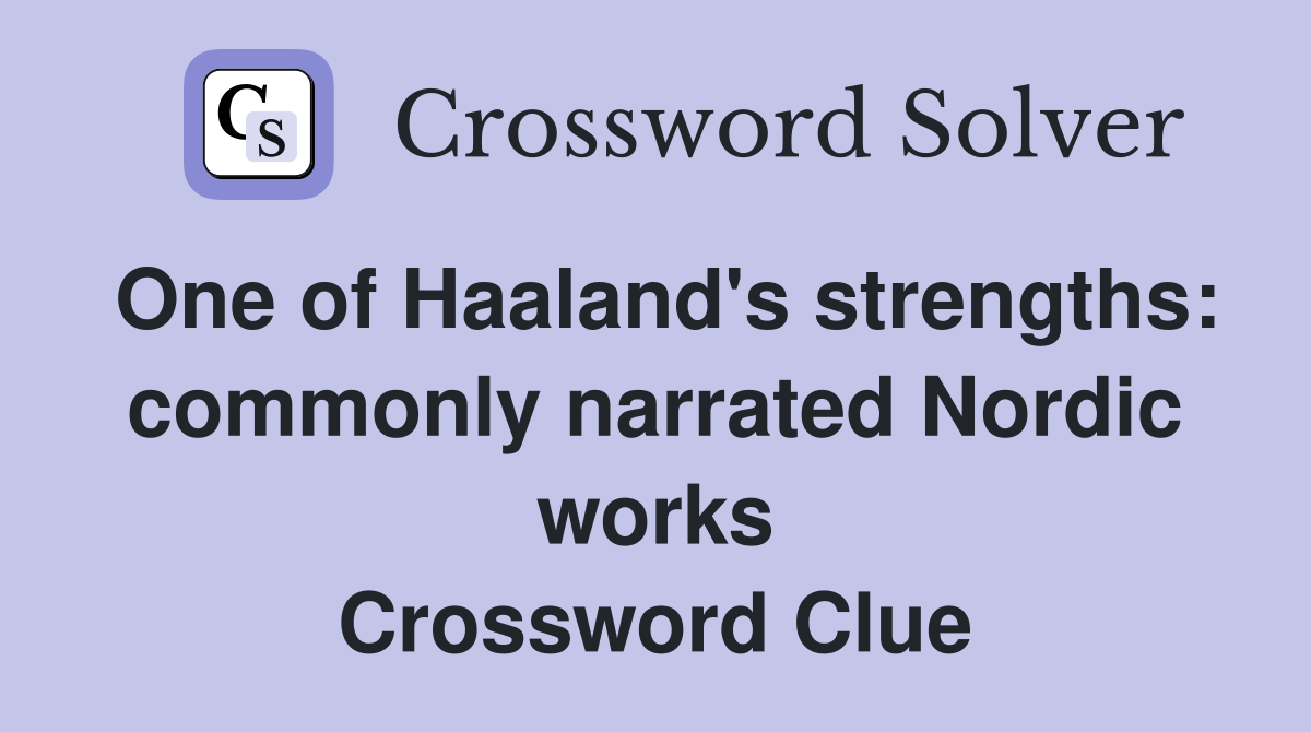 One of Haaland's strengths: commonly narrated Nordic works Crossword Clue