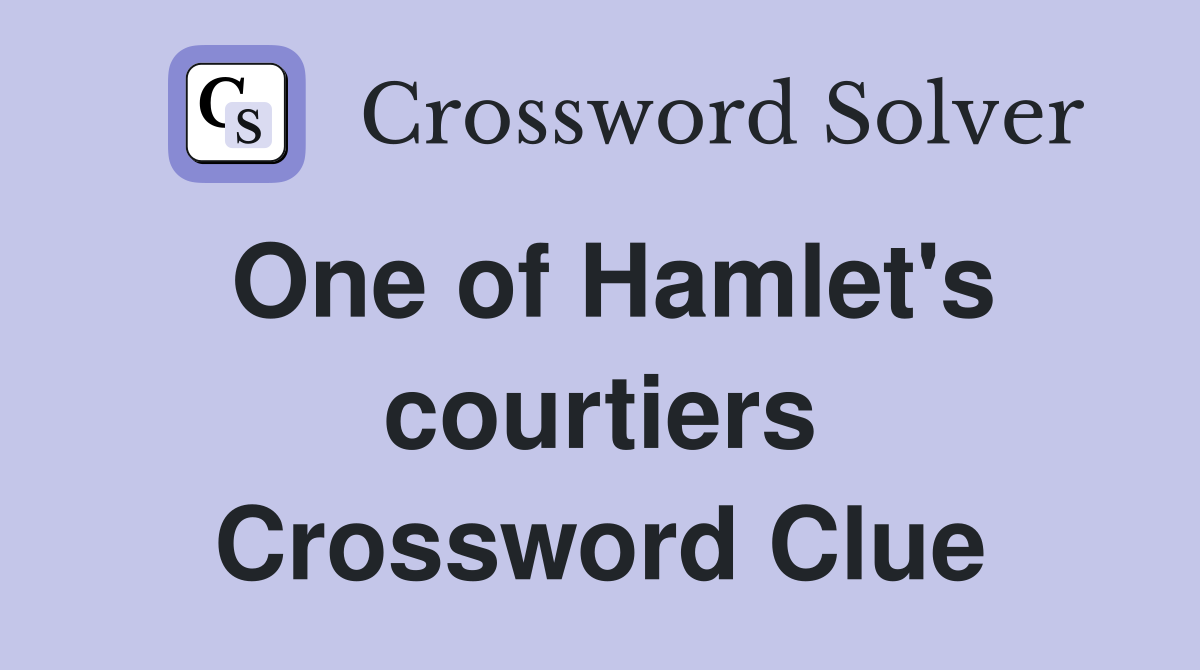 One of Hamlet's courtiers Crossword Clue