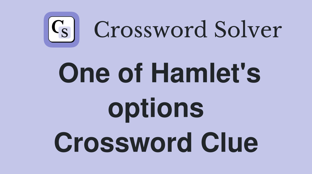 One of Hamlet's options Crossword Clue