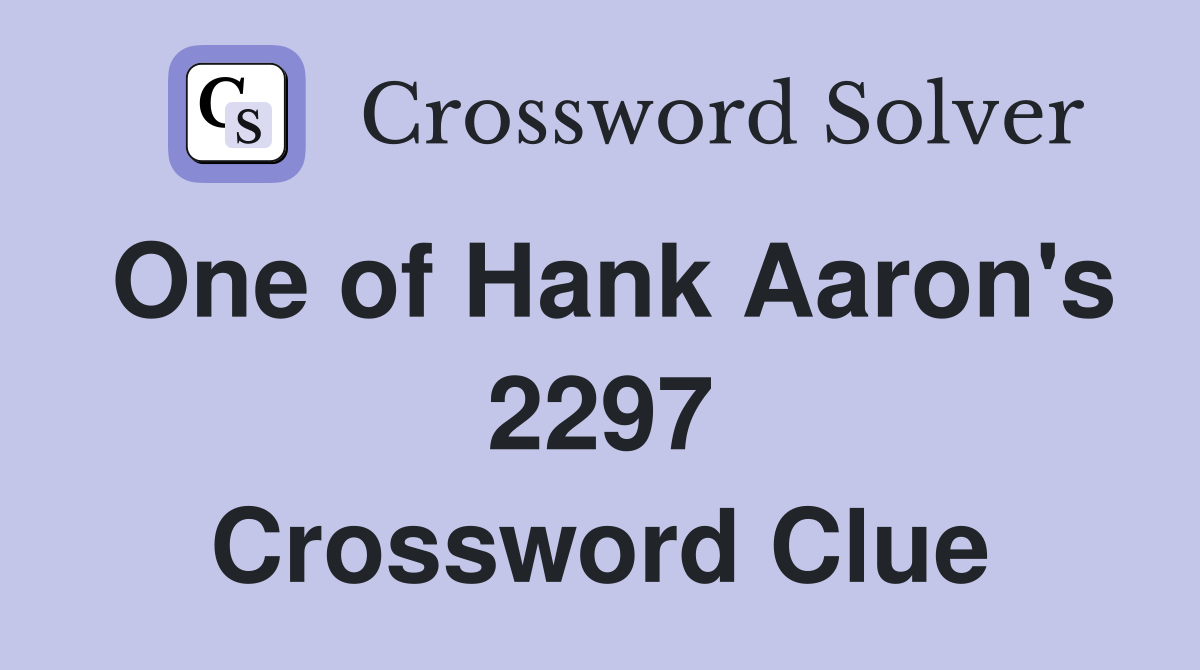 One of Hank Aaron's 2297 Crossword Clue