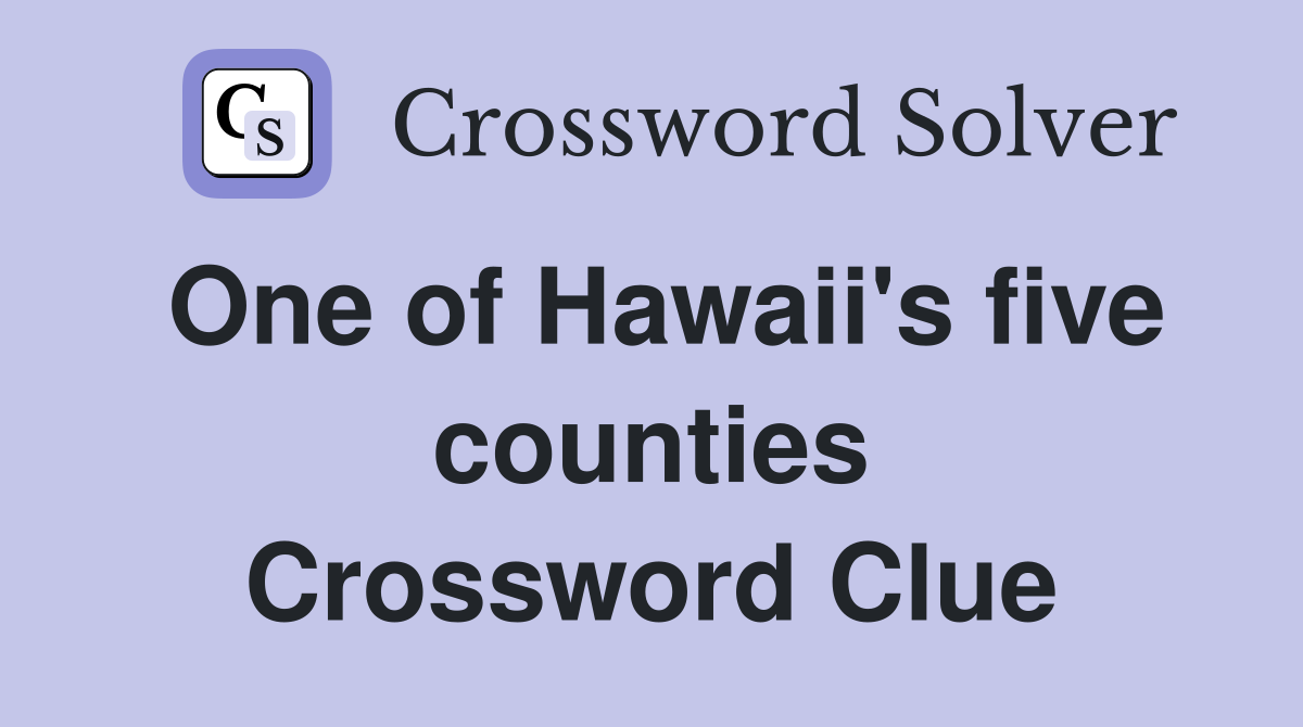 One of Hawaii's five counties Crossword Clue