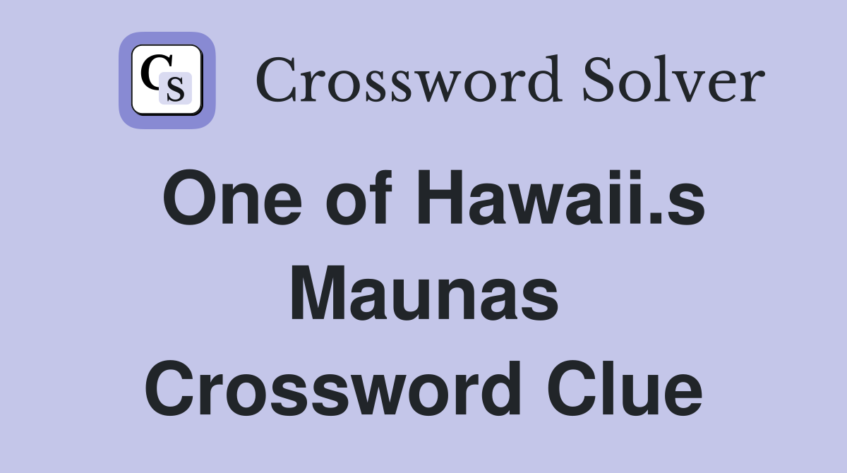 One of Hawaii.s Maunas Crossword Clue