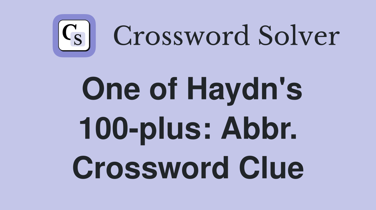 One of Haydn's 100-plus: Abbr. Crossword Clue