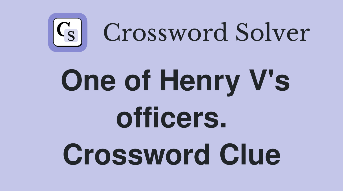 One of Henry V's officers. Crossword Clue