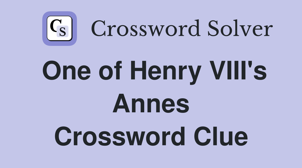 One of Henry VIII's Annes Crossword Clue