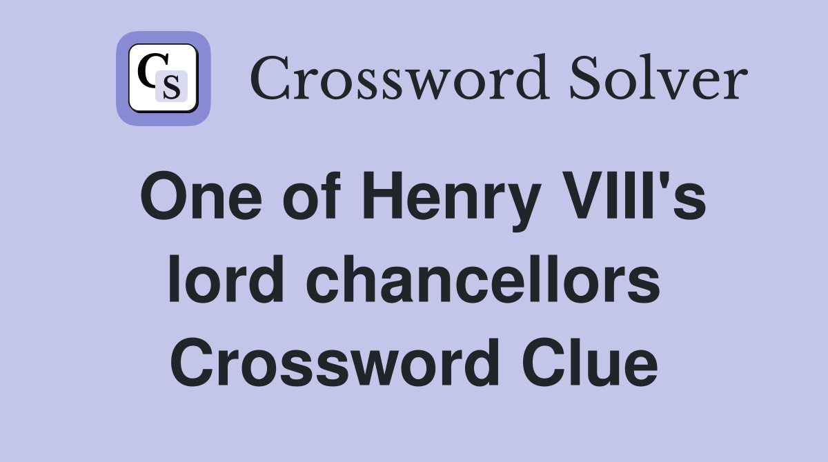 One of Henry VIII's lord chancellors Crossword Clue