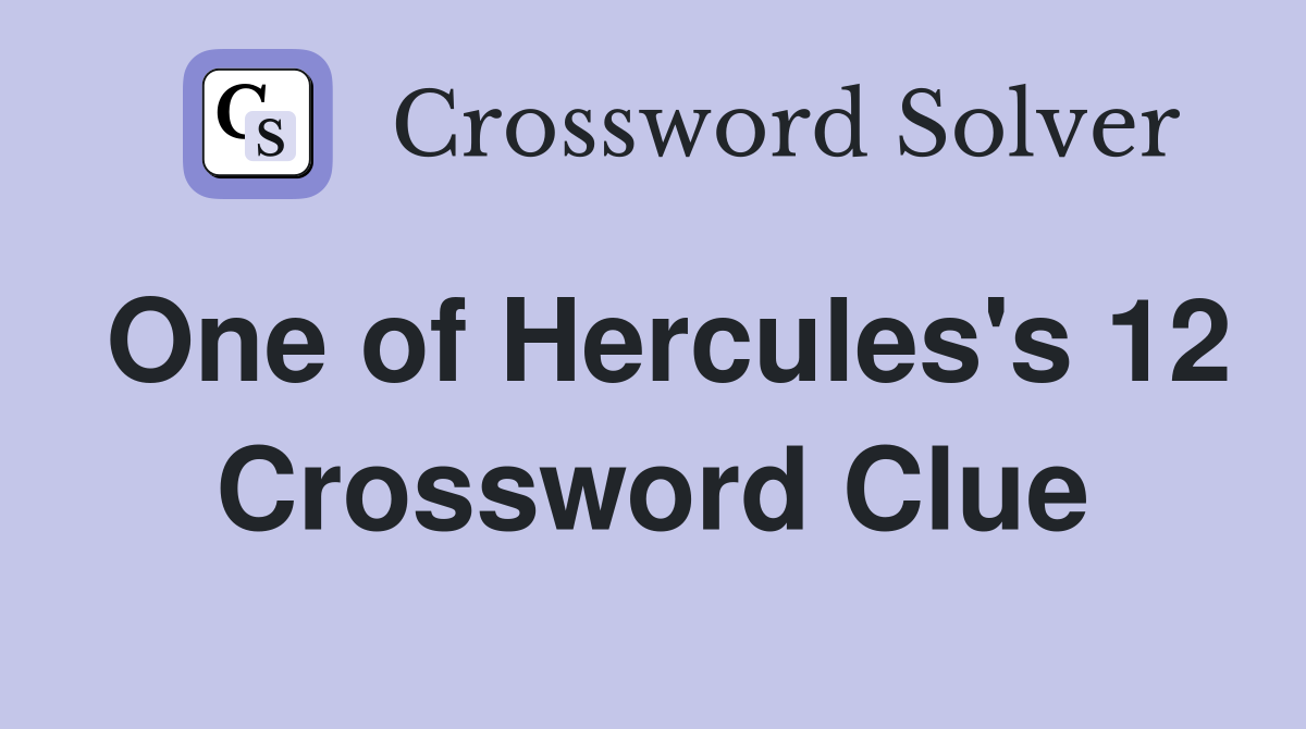 One of Hercules's 12 Crossword Clue
