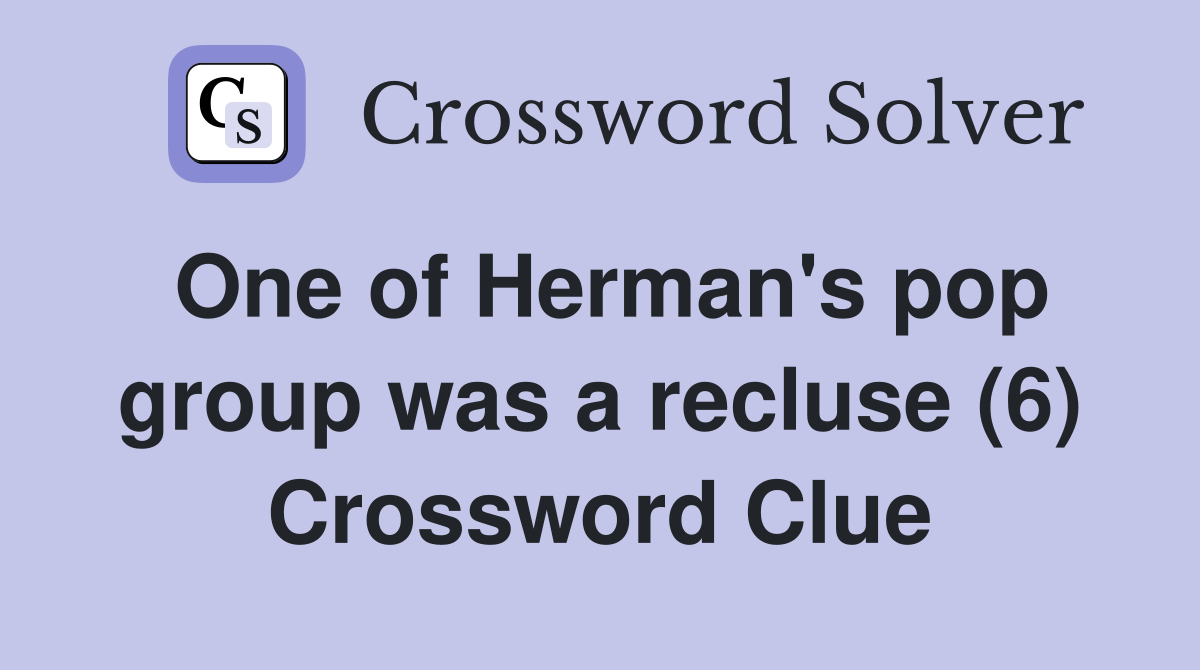 One of Herman's pop group was a recluse (6) Crossword Clue