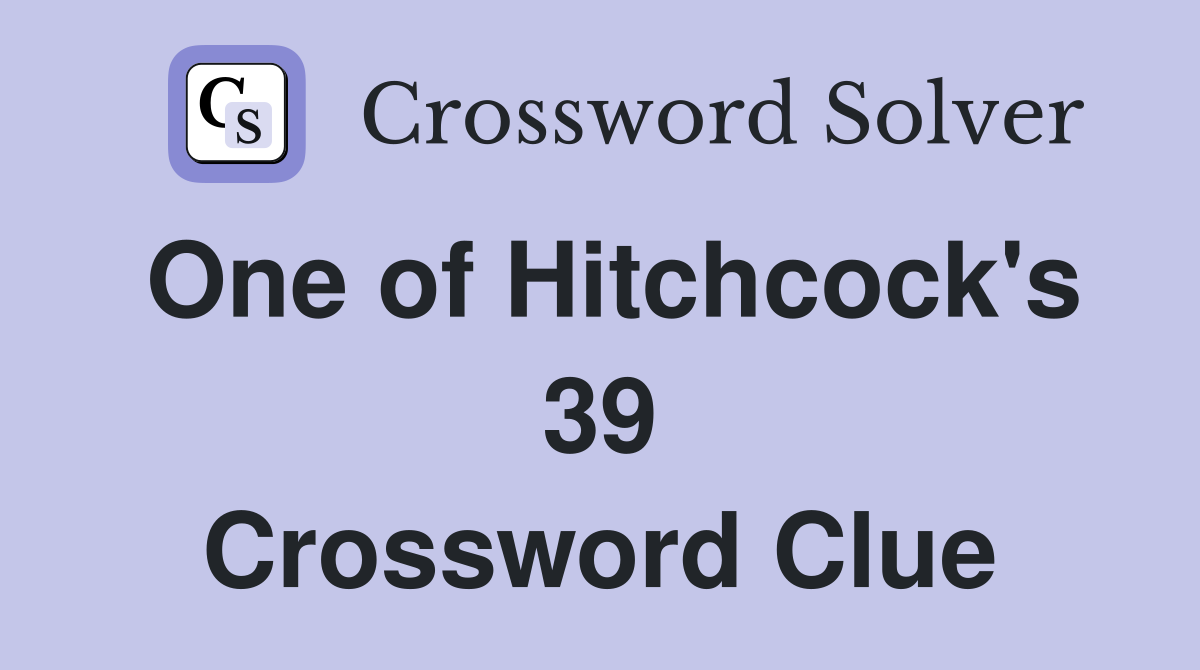 One of Hitchcock's 39 Crossword Clue