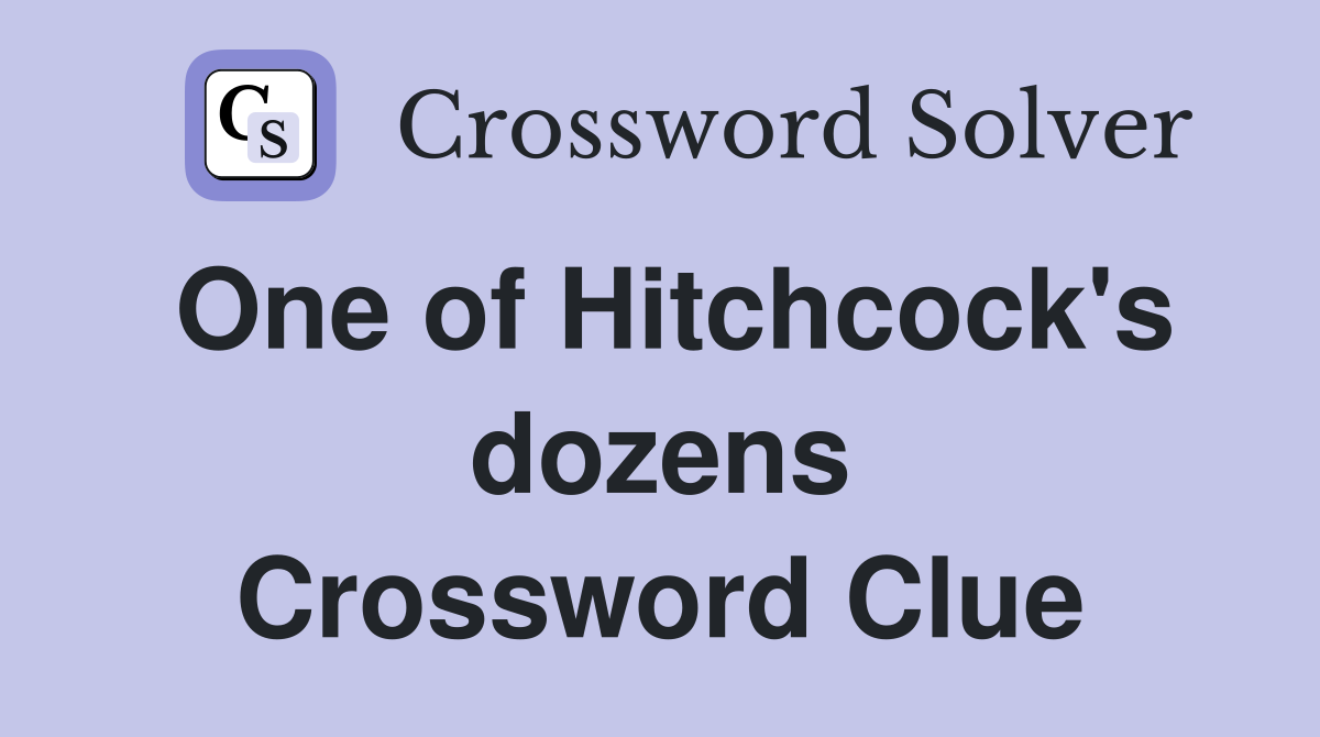 One of Hitchcock's dozens Crossword Clue