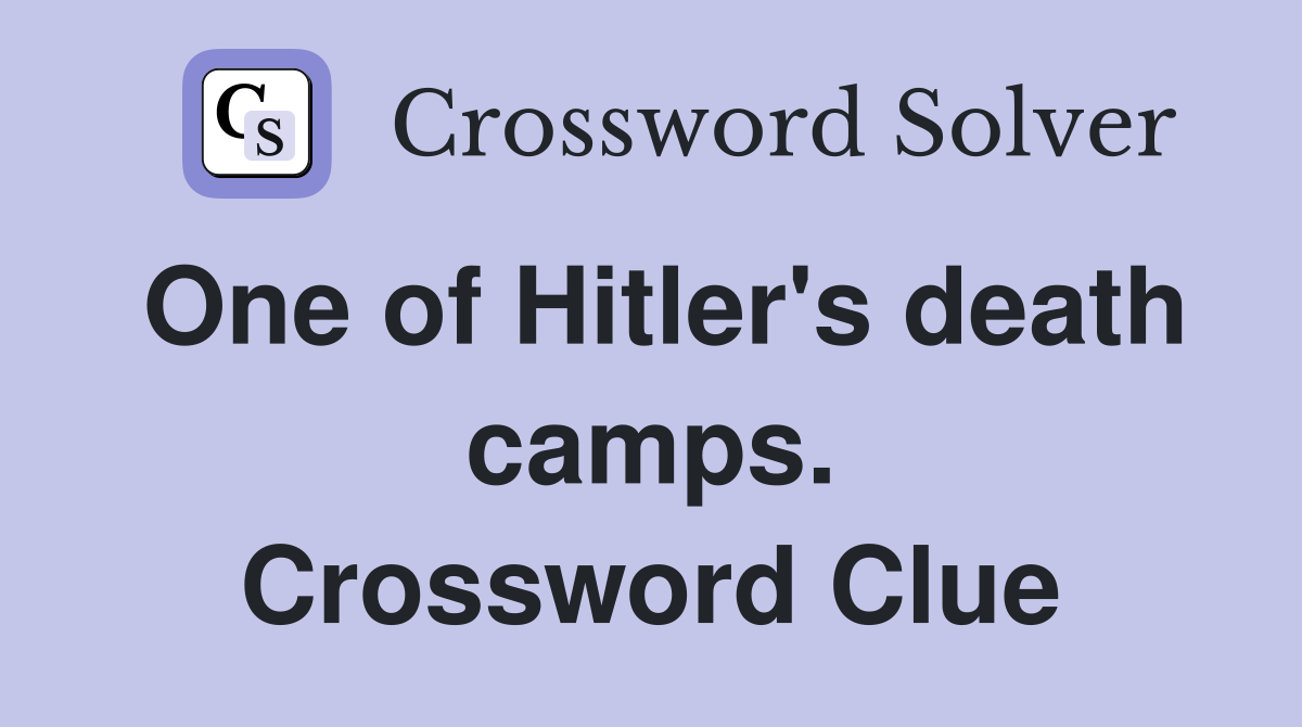 One of Hitler's death camps. Crossword Clue