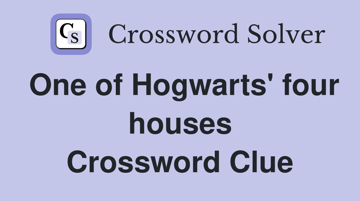 One of Hogwarts' four houses Crossword Clue