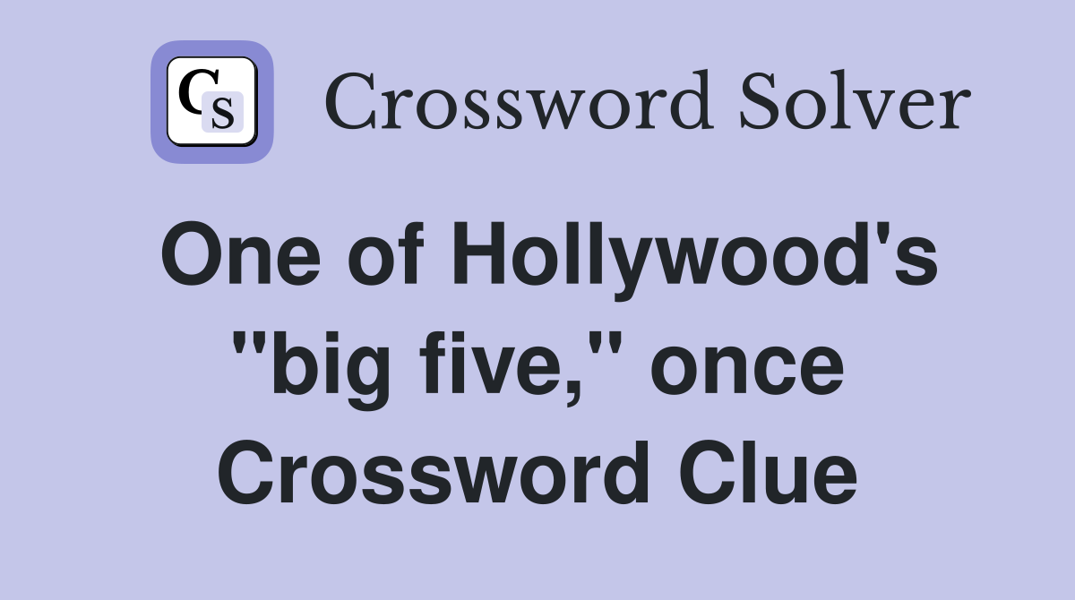 One of Hollywood's "big five," once Crossword Clue