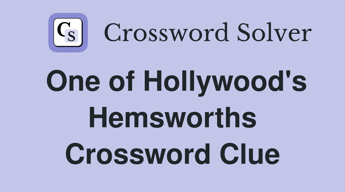 One of Hollywood's Hemsworths Crossword Clue