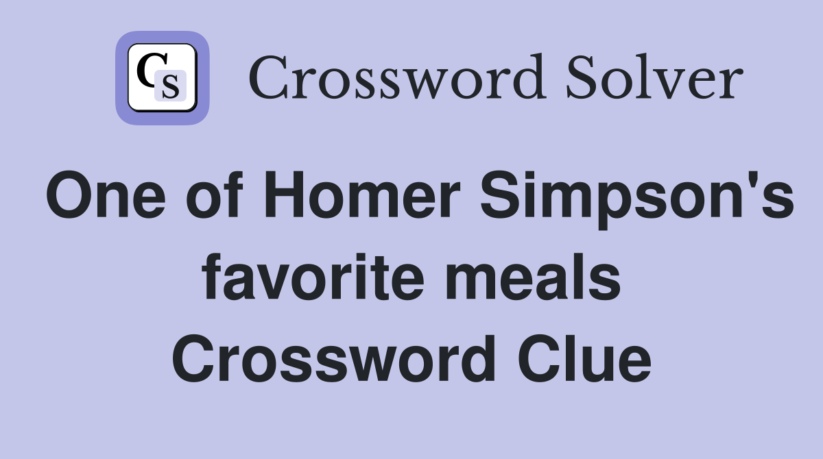 One of Homer Simpson's favorite meals Crossword Clue
