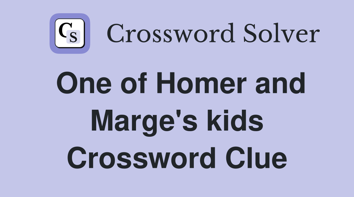 One of Homer and Marge's kids Crossword Clue