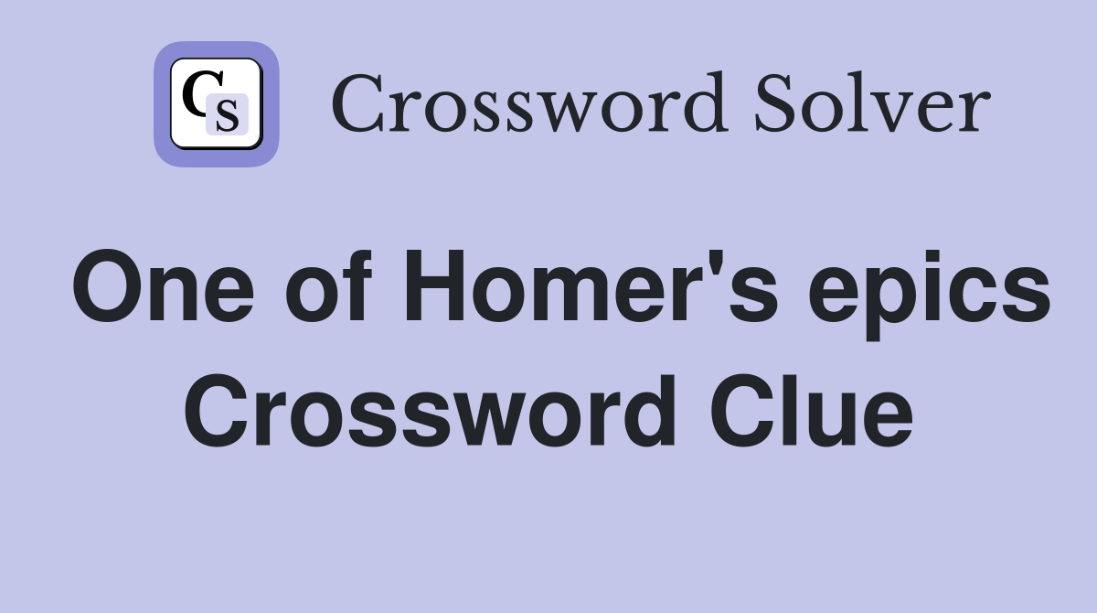 One of Homer's epics Crossword Clue