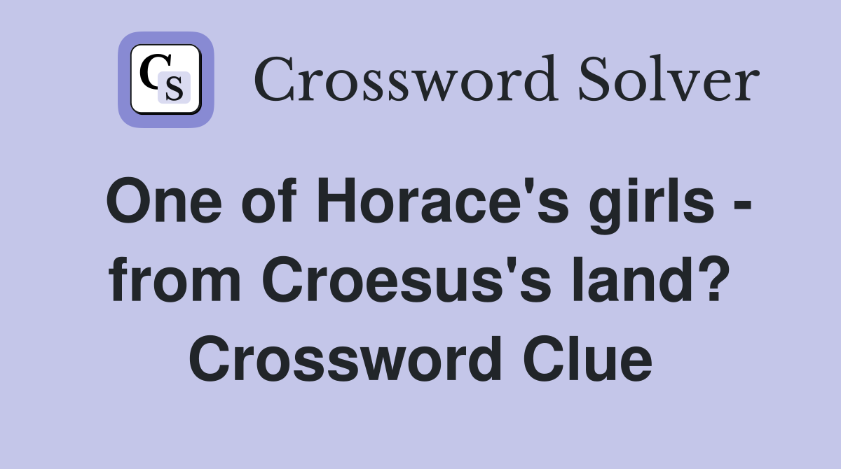 One of Horace's girls - from Croesus's land? Crossword Clue
