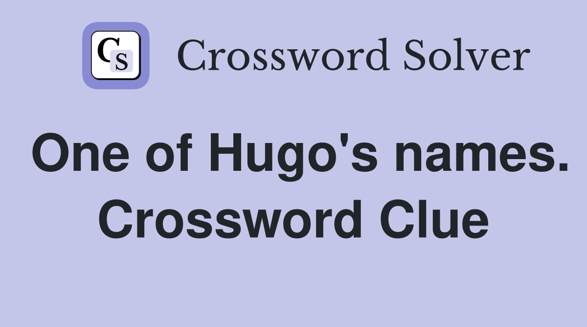 One of Hugo's names. Crossword Clue
