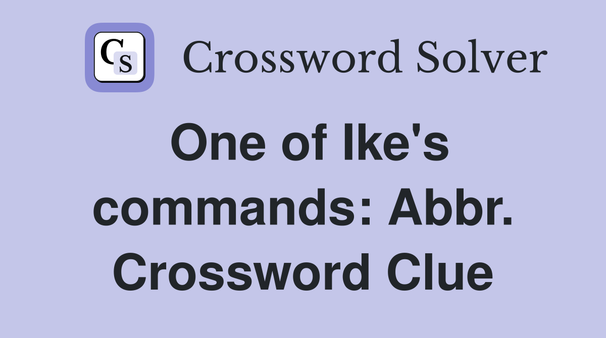 One of Ike's commands: Abbr. Crossword Clue